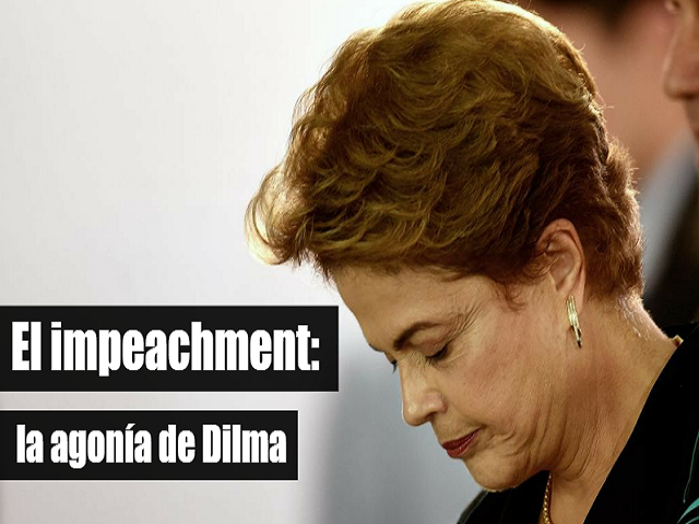El impeachment: la agonía de Dilma